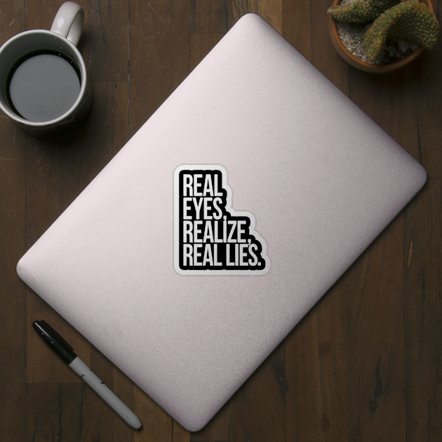 real eyes,realize,real lies by FiftyZero world